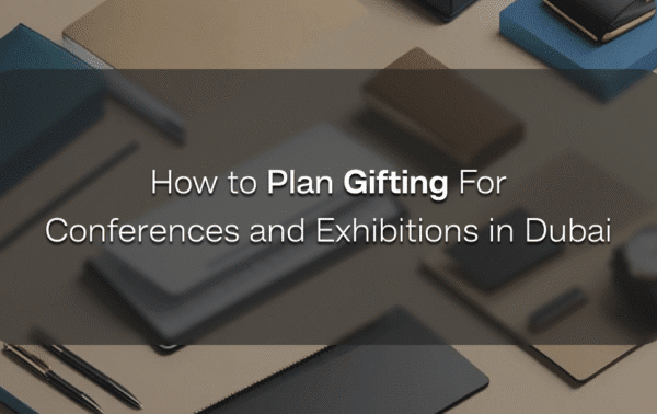 how to plan gifting for conferences and exhibitions in dubai